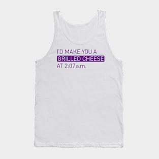 I'd make a you a grilled cheese at 2:07 a.m. Tank Top